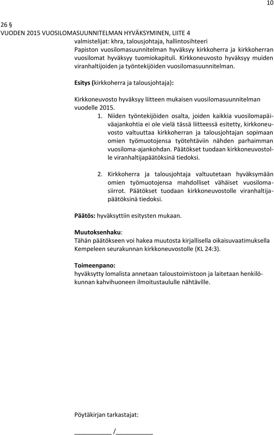 Esitys (kirkkoherra ja talousjohtaja): Kirkkoneuvosto hyväksyy liitteen mukaisen vuosilomasuunnitelman vuodelle 2015. 1.