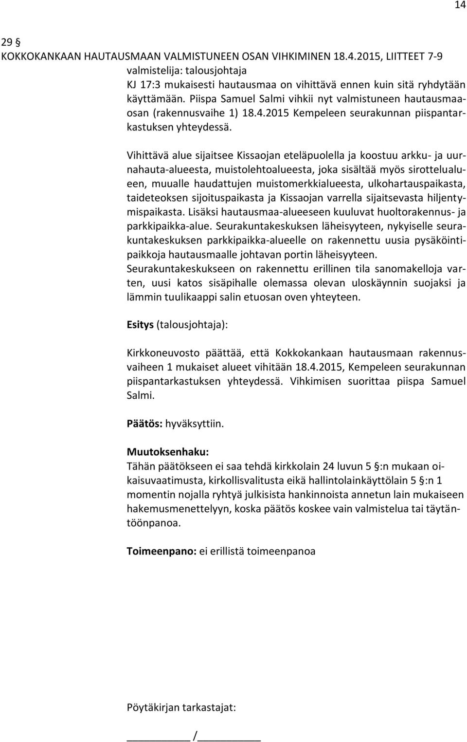 Vihittävä alue sijaitsee Kissaojan eteläpuolella ja koostuu arkku- ja uurnahauta-alueesta, muistolehtoalueesta, joka sisältää myös sirottelualueen, muualle haudattujen muistomerkkialueesta,