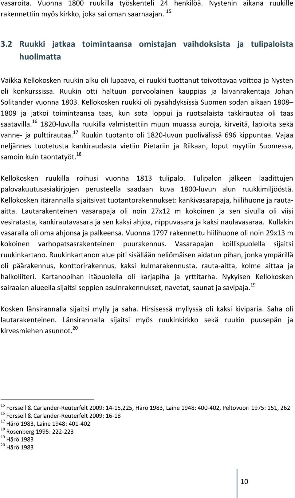 Ruukin otti haltuun porvoolainen kauppias ja laivanrakentaja Johan Solitander vuonna 1803.