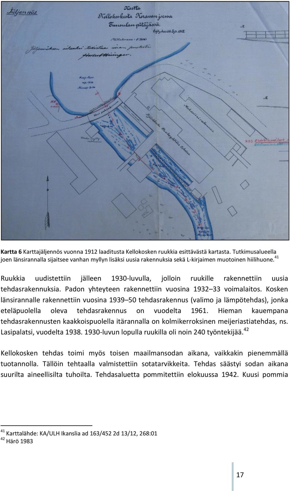 41 Ruukkia uudistettiin jälleen 1930-luvulla, jolloin ruukille rakennettiin uusia tehdasrakennuksia. Padon yhteyteen rakennettiin vuosina 1932 33 voimalaitos.