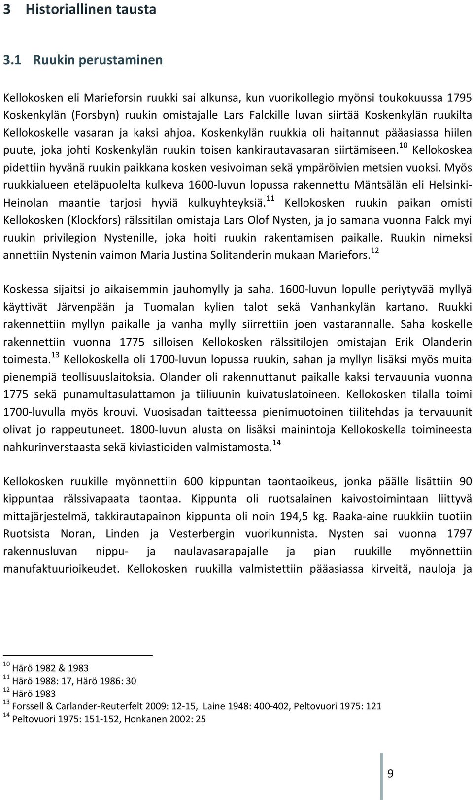 ruukilta Kellokoskelle vasaran ja kaksi ahjoa. Koskenkylän ruukkia oli haitannut pääasiassa hiilen puute, joka johti Koskenkylän ruukin toisen kankirautavasaran siirtämiseen.