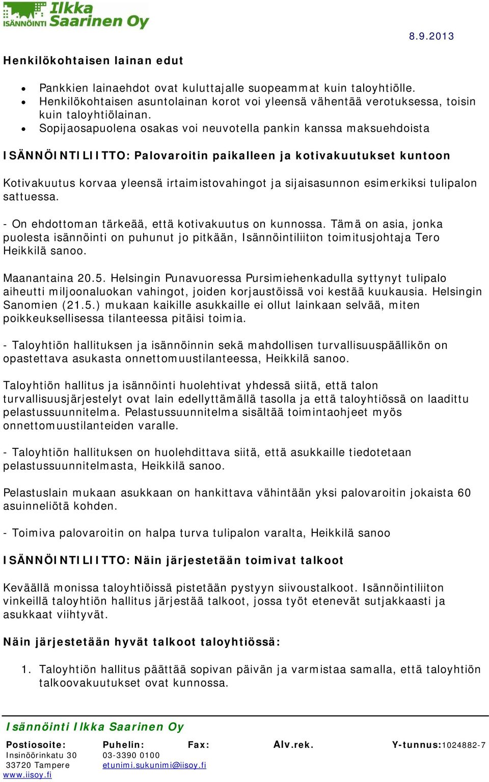 esimerkiksi tulipalon sattuessa. - On ehdottoman tärkeää, että kotivakuutus on kunnossa.