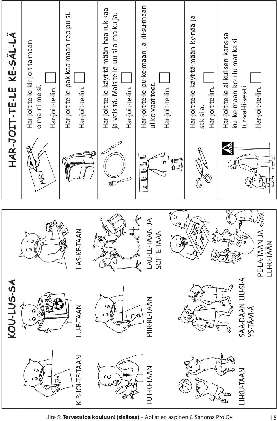 SOI-TE-TAAN KIR-JOI-TE-TAAN LU-E-TAAN LAS-KE-TAAN KOU-LUS-SA Har-joit-te-le ai-kui-sen kans-sa kul-ke-maan kou-lu-mat-ka-si tur-val-li-ses-ti.