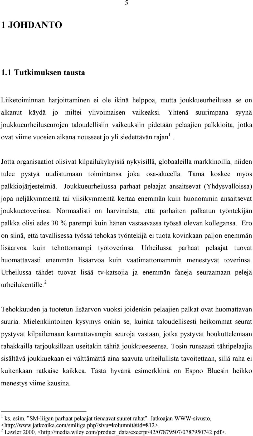 Jotta organisaatiot olisivat kilpailukykyisiä nykyisillä, globaaleilla markkinoilla, niiden tulee pystyä uudistumaan toimintansa joka osa-alueella. Tämä koskee myös palkkiojärjestelmiä.