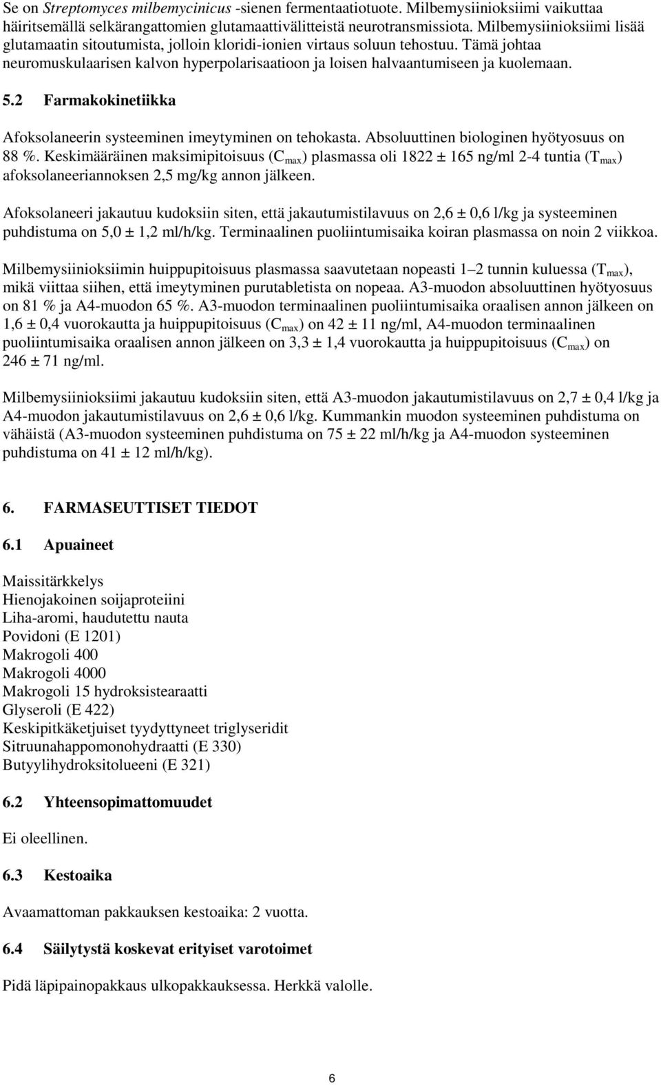 2 Farmakokinetiikka Afoksolaneerin systeeminen imeytyminen on tehokasta. Absoluuttinen biologinen hyötyosuus on 88 %.