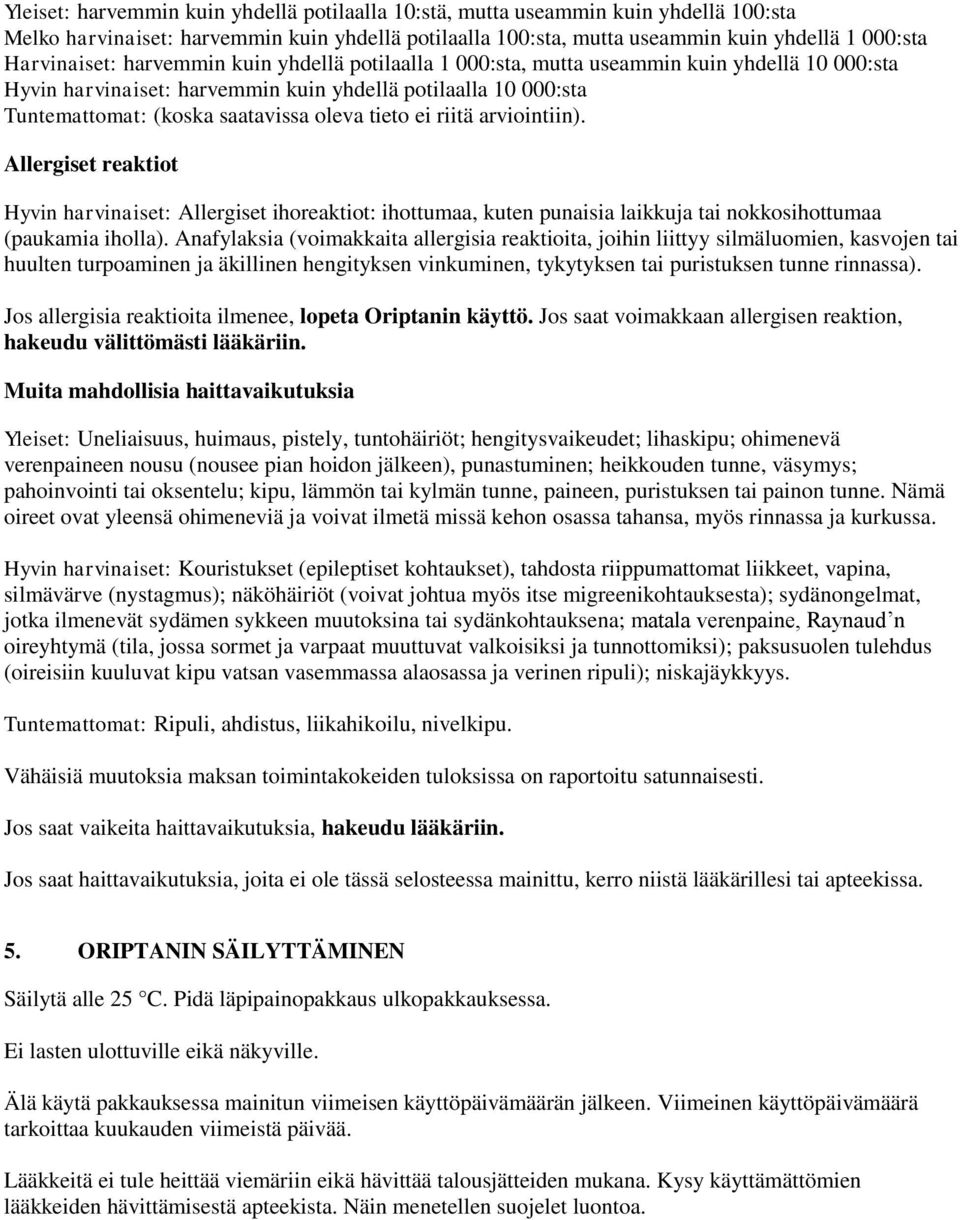 riitä arviointiin). Allergiset reaktiot Hyvin harvinaiset: Allergiset ihoreaktiot: ihottumaa, kuten punaisia laikkuja tai nokkosihottumaa (paukamia iholla).