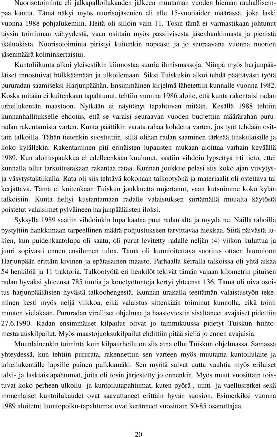 Nuorisotoiminta piristyi kuitenkin nopeasti ja jo seuraavana vuonna nuorten jäsenmäärä kolminkertaistui. Kuntoliikunta alkoi yleisestikin kiinnostaa suuria ihmismassoja.