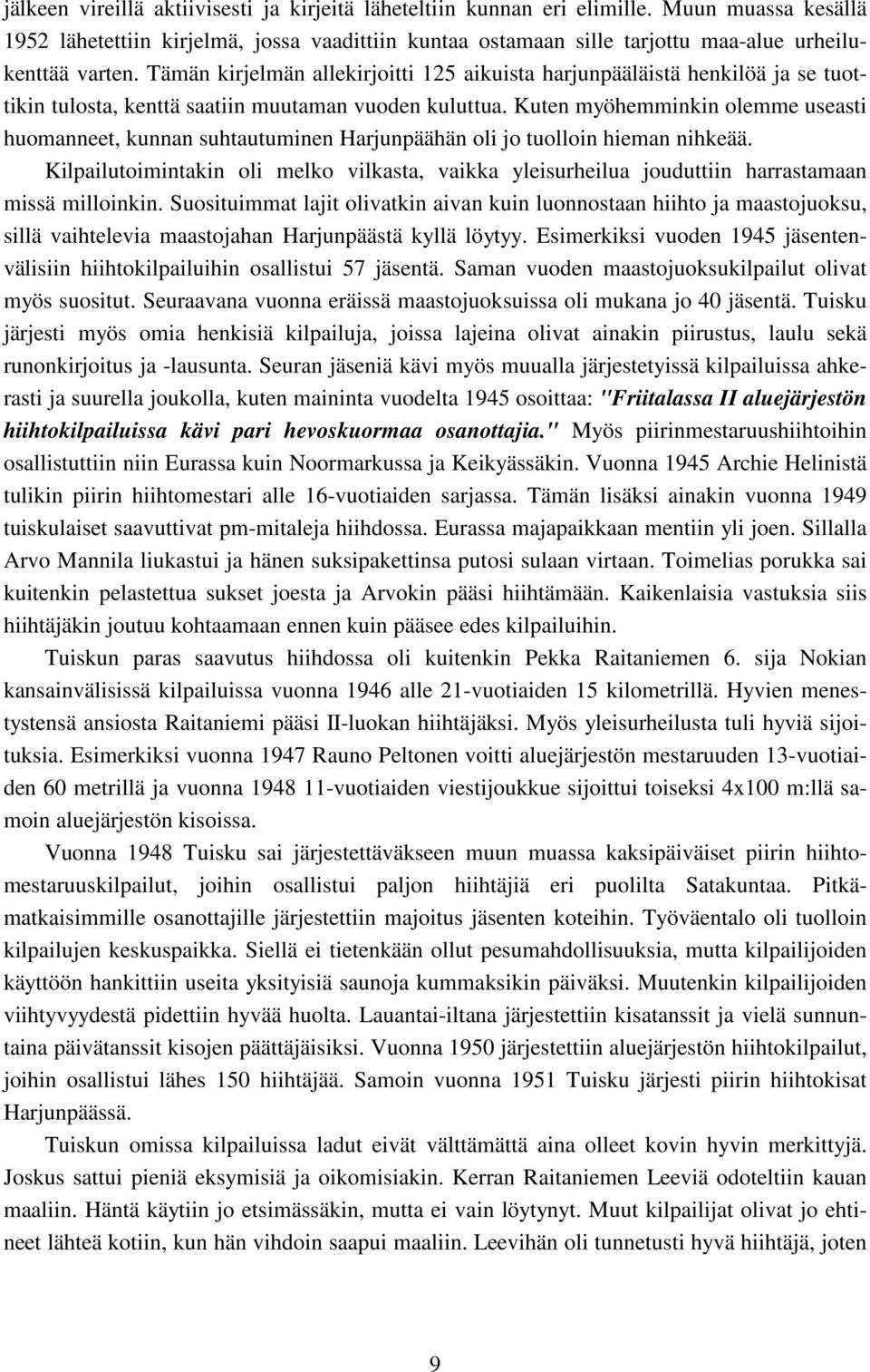 Tämän kirjelmän allekirjoitti 125 aikuista harjunpääläistä henkilöä ja se tuottikin tulosta, kenttä saatiin muutaman vuoden kuluttua.