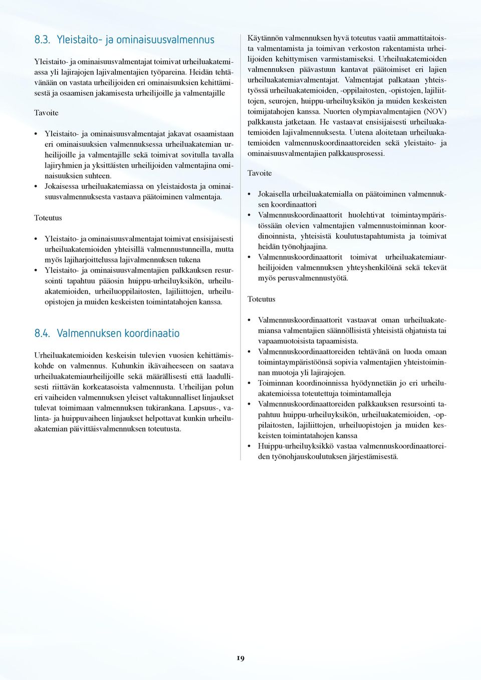 ominaisuuksien valmennuksessa urheiluakatemian urheilijoille ja valmentajille sekä toimivat sovitulla tavalla lajiryhmien ja yksittäisten urheilijoiden valmentajina ominaisuuksien suhteen.