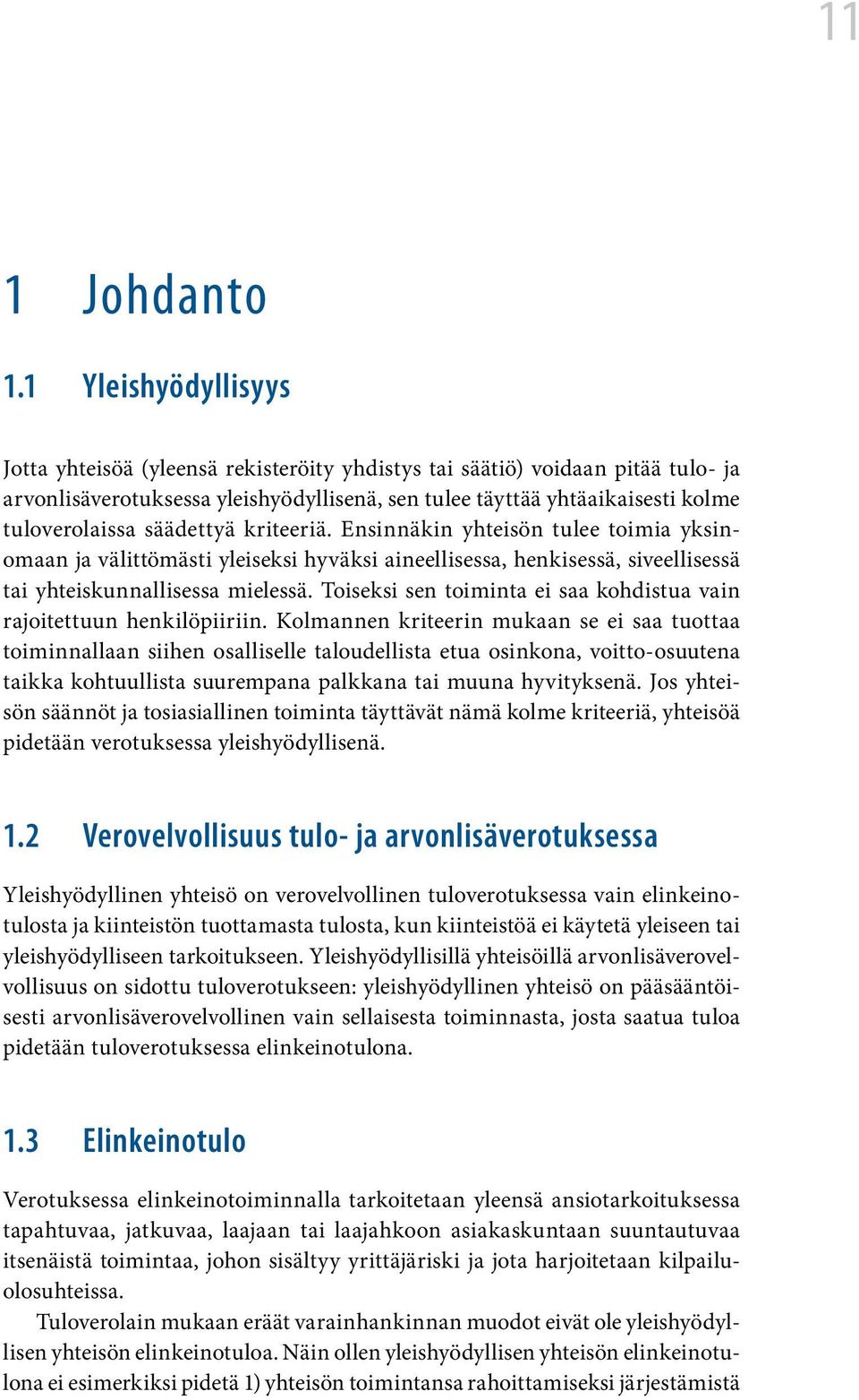 säädettyä kriteeriä. Ensinnäkin yhteisön tulee toimia yksinomaan ja välittömästi yleiseksi hyväksi aineellisessa, henkisessä, siveellisessä tai yhteiskunnallisessa mielessä.