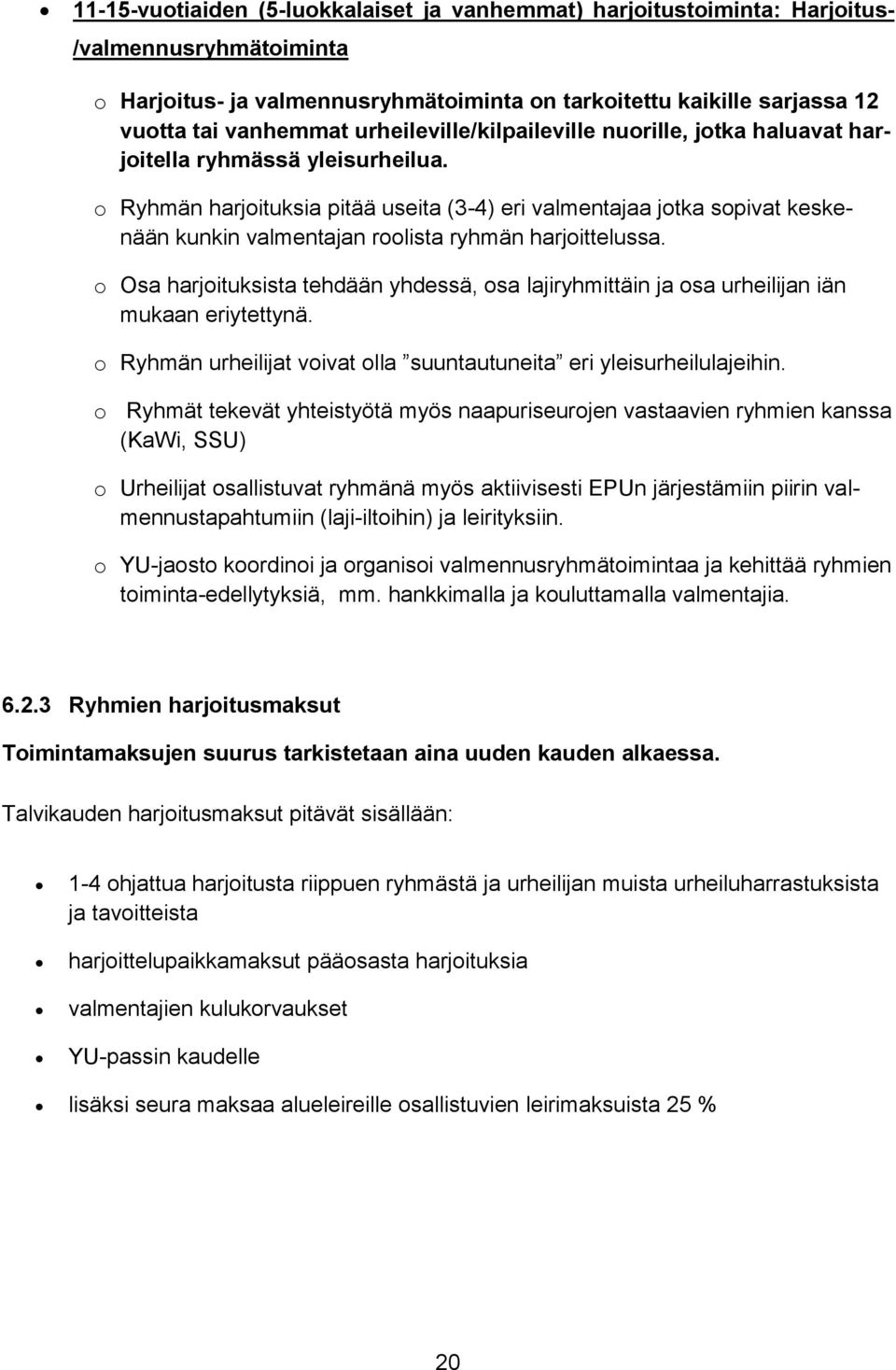 o Ryhmän harjoituksia pitää useita (3-4) eri valmentajaa jotka sopivat keskenään kunkin valmentajan roolista ryhmän harjoittelussa.