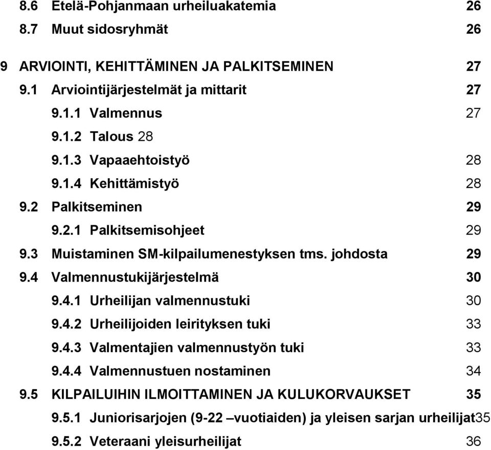 4 Valmennustukijärjestelmä 30 9.4.1 Urheilijan valmennustuki 30 9.4.2 Urheilijoiden leirityksen tuki 33 9.4.3 Valmentajien valmennustyön tuki 33 9.4.4 Valmennustuen nostaminen 34 9.