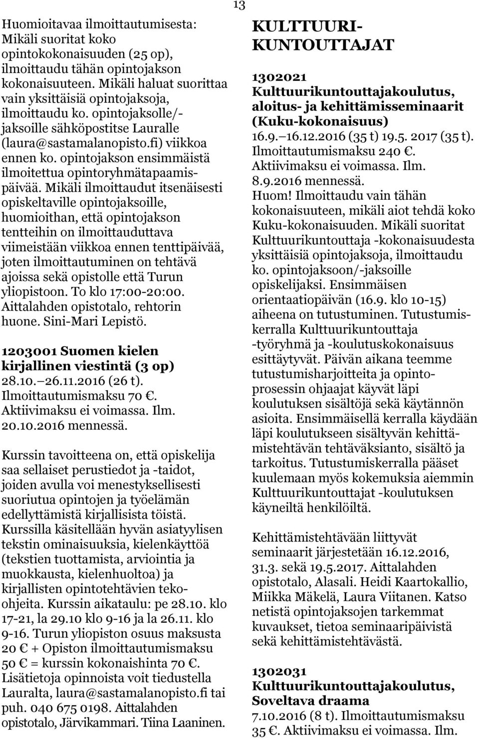 opintojakson ensimmäistä ilmoitettua opintoryhmätapaamispäivää.