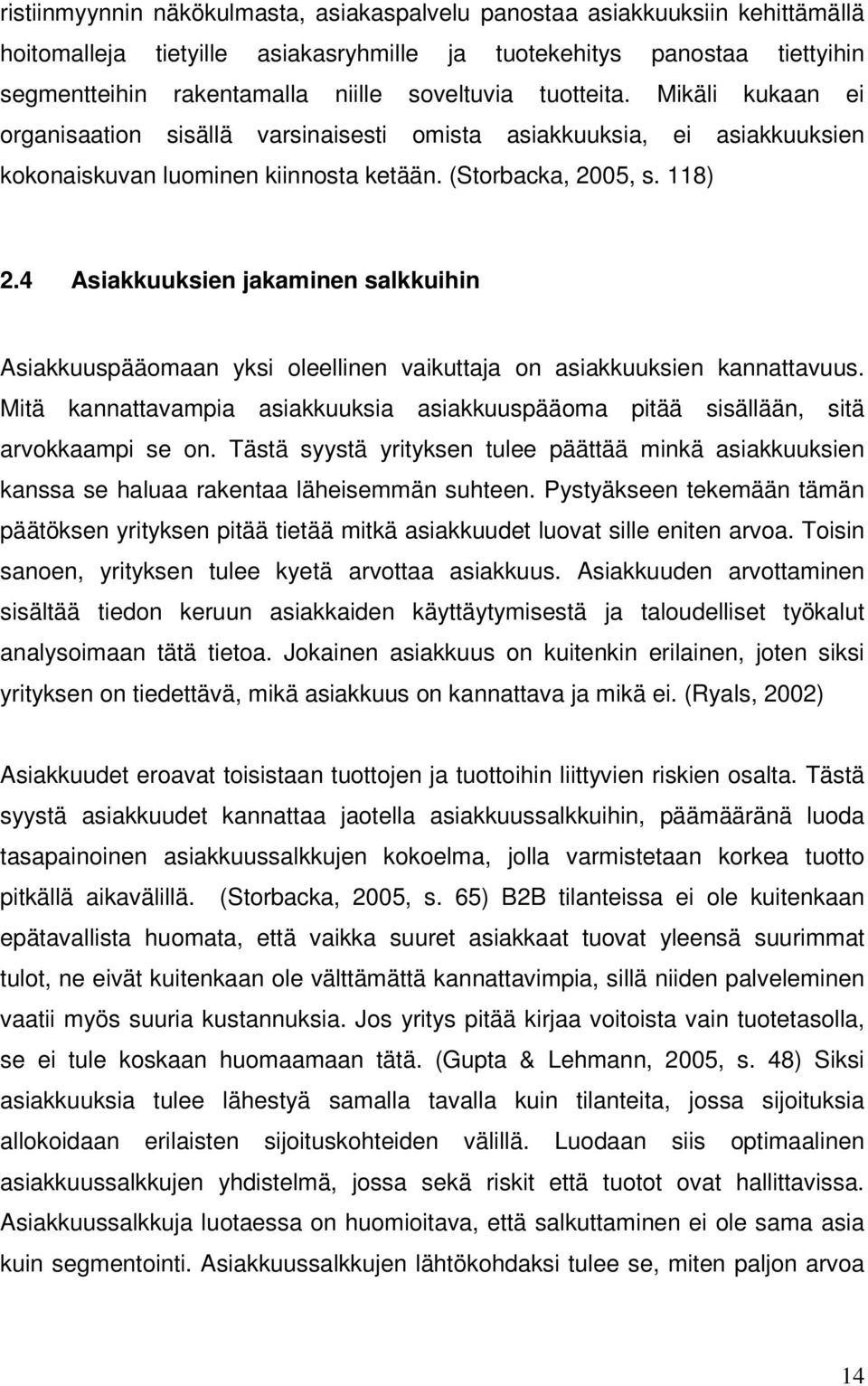 4 Asiakkuuksien jakaminen salkkuihin Asiakkuuspääomaan yksi oleellinen vaikuttaja on asiakkuuksien kannattavuus.