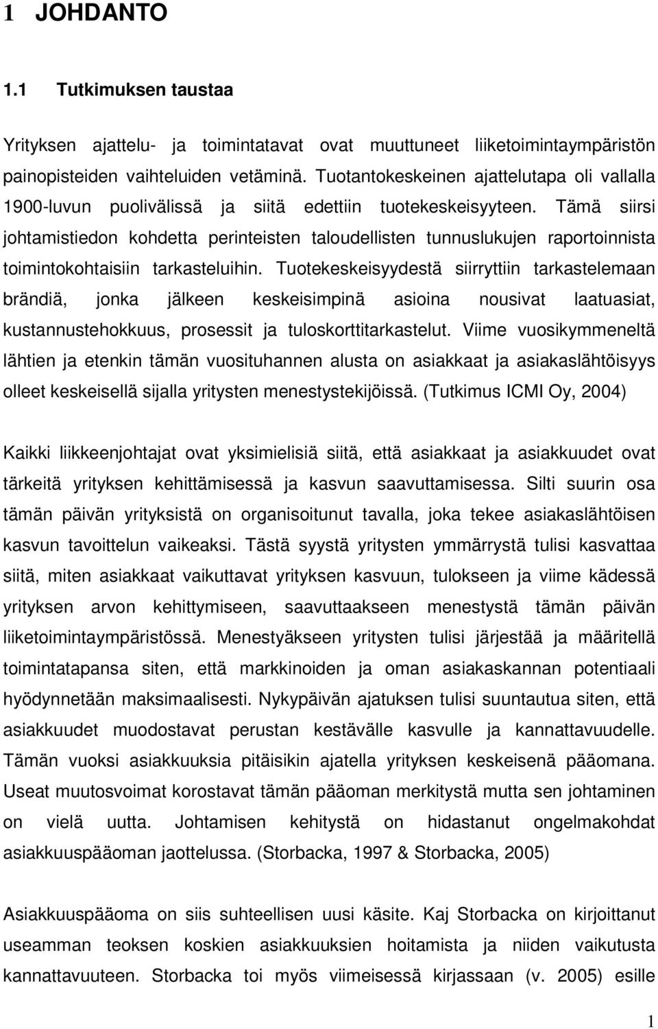 Tämä siirsi johtamistiedon kohdetta perinteisten taloudellisten tunnuslukujen raportoinnista toimintokohtaisiin tarkasteluihin.