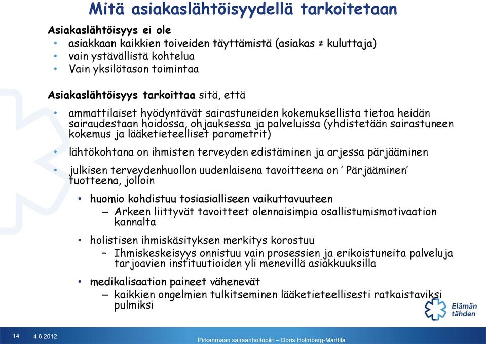 parametrit) lähtökohtana on ihmisten terveyden edistäminen ja arjessa pärjääminen julkisen terveydenhuollon uudenlaisena tavoitteena on Pärjääminen tuotteena, jolloin huomio kohdistuu tosiasialliseen