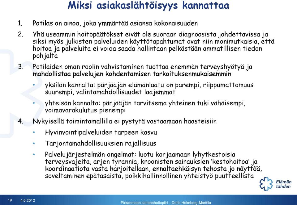 hallintaan pelkästään ammatillisen tiedon pohjalta 3.