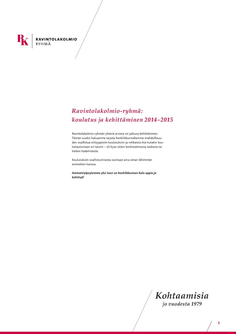 kouluttautumaan eri tavoin oli kyse sitten konkreettisesta taidosta tai tiedon lisäämisestä.