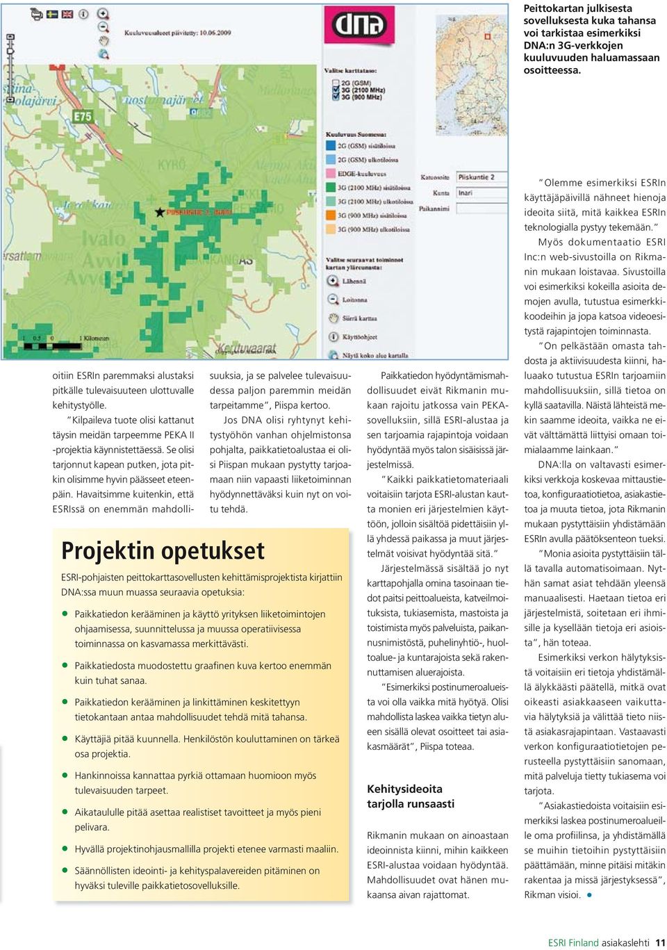 Se olisi tarjonnut kapean putken, jota pitkin olisimme hyvin päässeet eteenpäin.