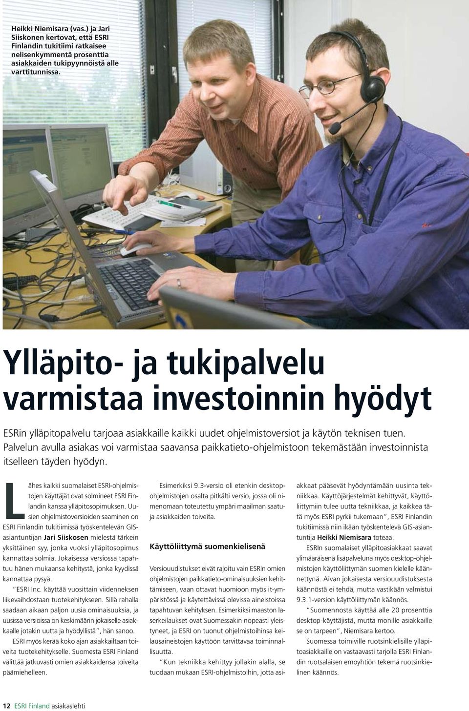 Palvelun avulla asiakas voi varmistaa saavansa paikkatieto-ohjelmistoon tekemästään investoinnista itselleen täyden hyödyn.