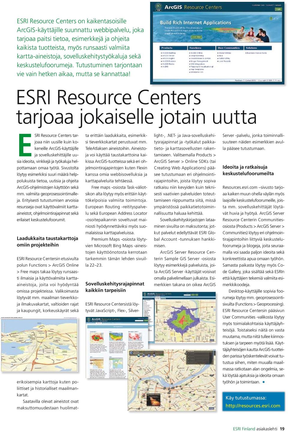 ESRI Resource Centers tarjoaa jokaiselle jotain uutta ESRI Resource Centers tarjoaa niin uusille kuin kokeneille ArcGIS-käyttäjille ja sovelluskehittäjille uusia ideoita, vinkkejä ja työkaluja