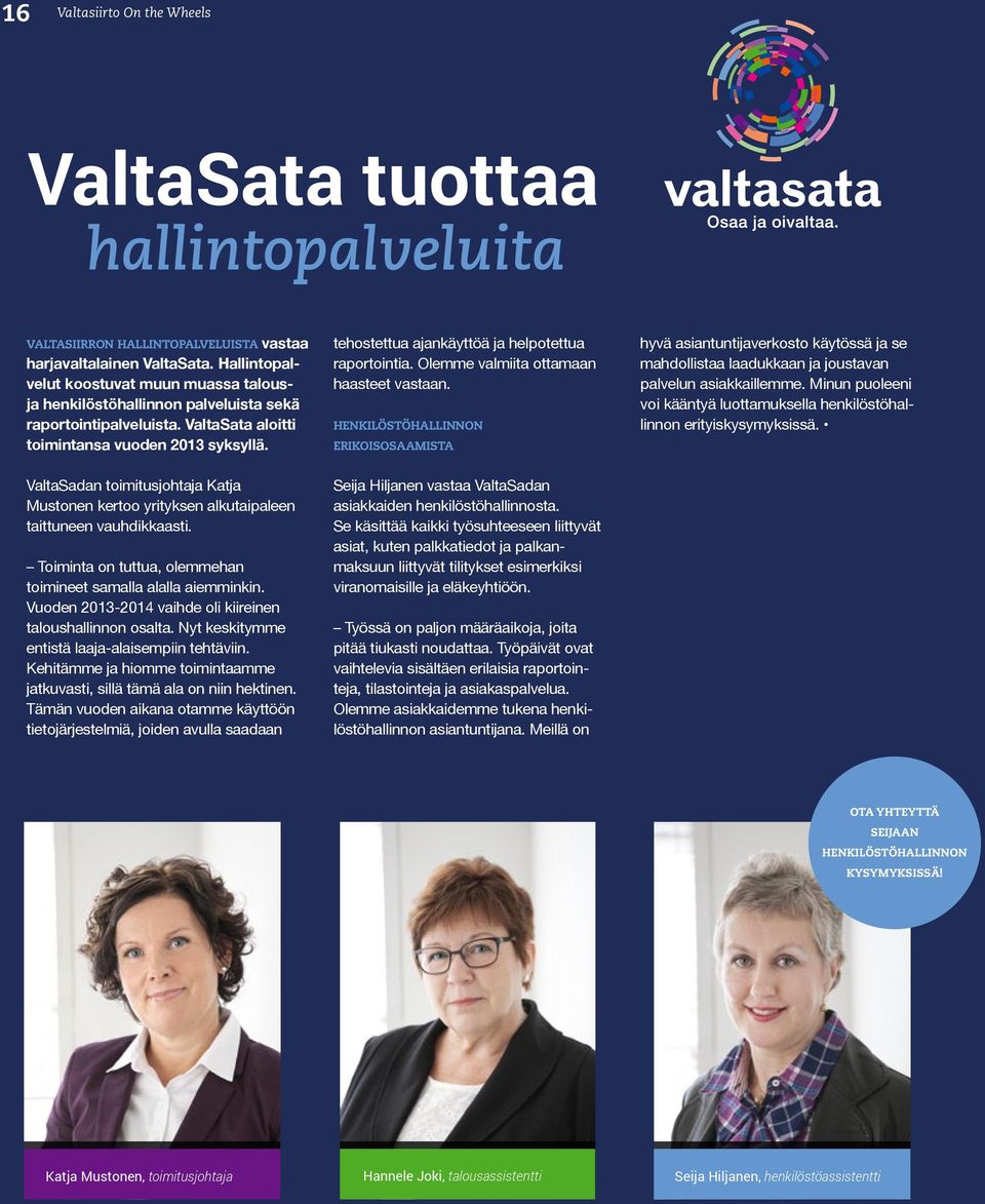 ValtaSadan toimitusjohtaja Katja Mustonen kertoo yrityksen alkutaipaleen taittuneen vauhdikkaasti. Toiminta on tuttua, olemmehan toimineet samalla alalla aiemminkin.