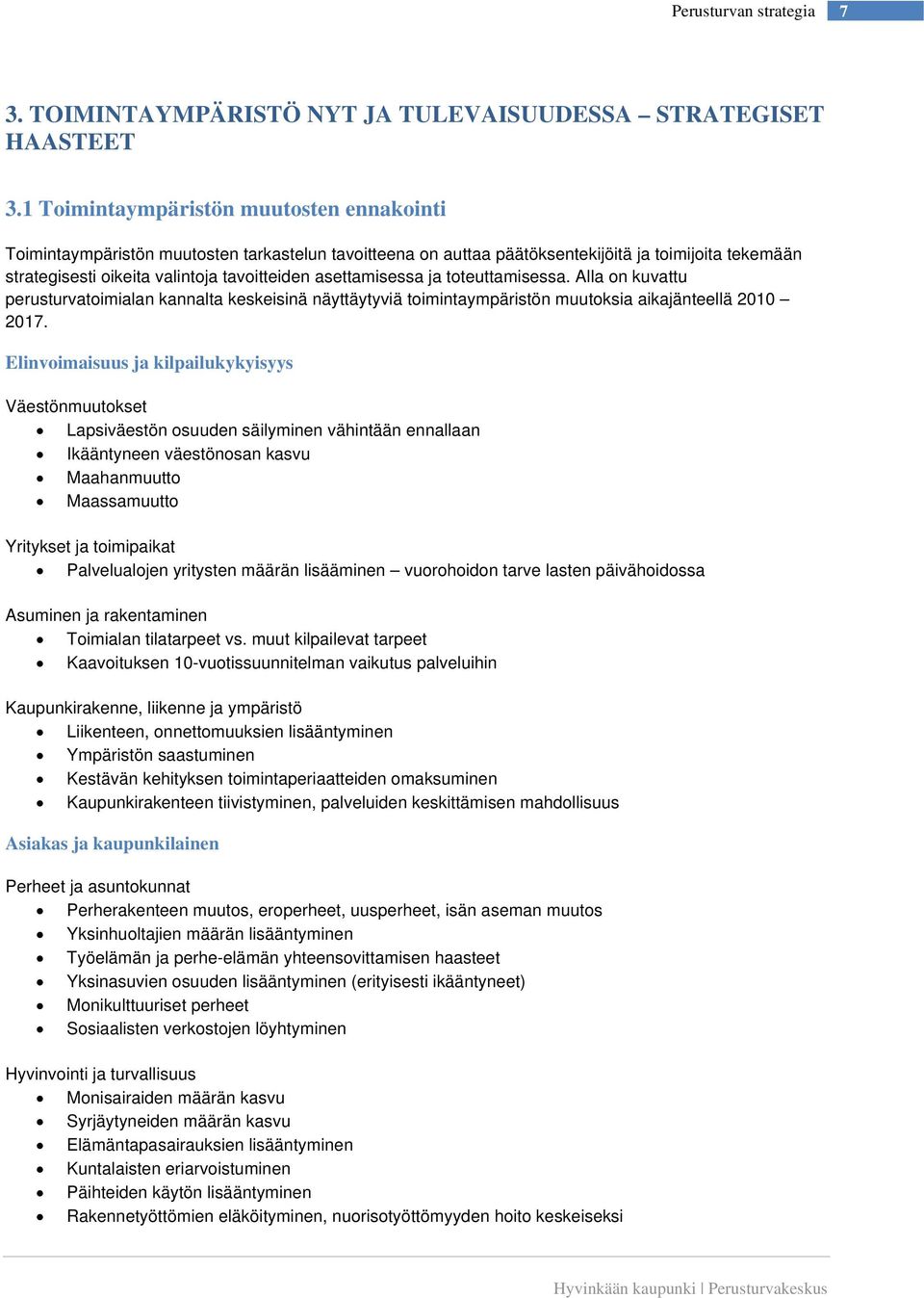 asettamisessa ja toteuttamisessa. Alla on kuvattu perusturvatoimialan kannalta keskeisinä näyttäytyviä toimintaympäristön muutoksia aikajänteellä 2010 2017.