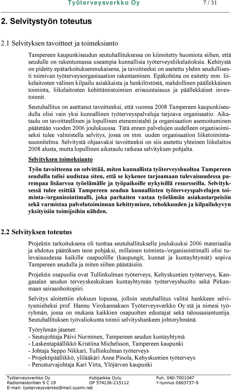 Kehitystä on pidetty epätarkoituksenmukaisena, ja tavoitteeksi on asetettu yhden seudullisesti toimivan työterveysorganisaation rakentaminen. Epäkohtina on esitetty mm.