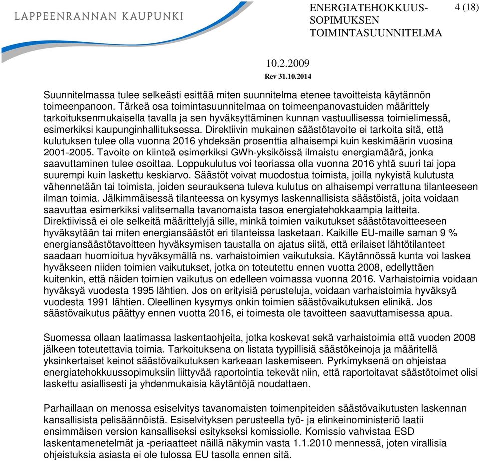 Direktiivin mukainen säästötavoite ei tarkoita sitä, että kulutuksen tulee olla vuonna 2016 yhdeksän prosenttia alhaisempi kuin keskimäärin vuosina 2001-2005.