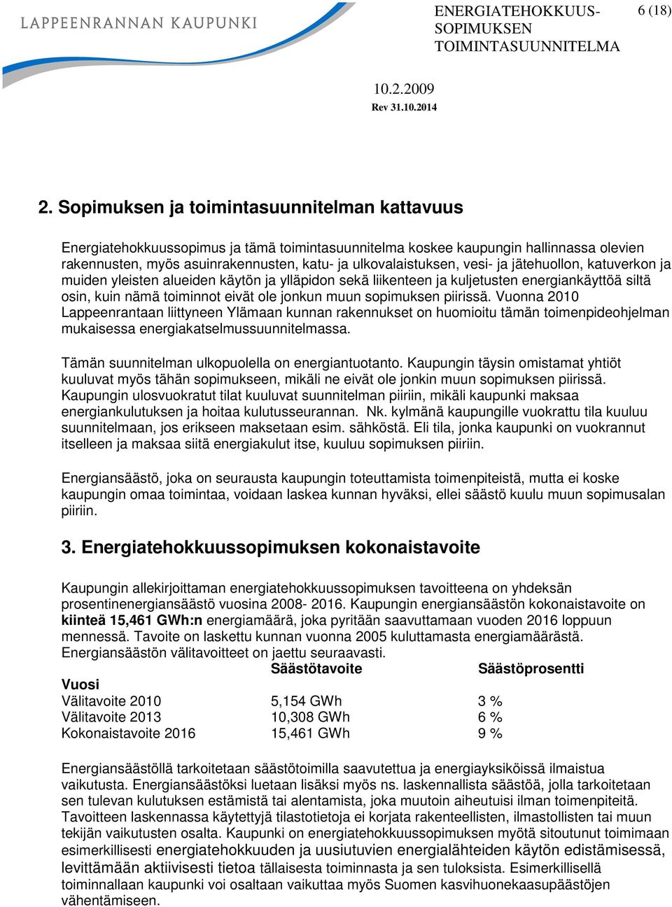 vesi- ja jätehuollon, katuverkon ja muiden yleisten alueiden käytön ja ylläpidon sekä liikenteen ja kuljetusten energiankäyttöä siltä osin, kuin nämä toiminnot eivät ole jonkun muun sopimuksen