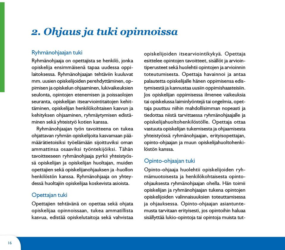 opiskelijan henkilökohtaisen kasvun ja kehityksen ohjaaminen, ryhmäytymisen edistäminen sekä yhteistyö kotien kanssa.