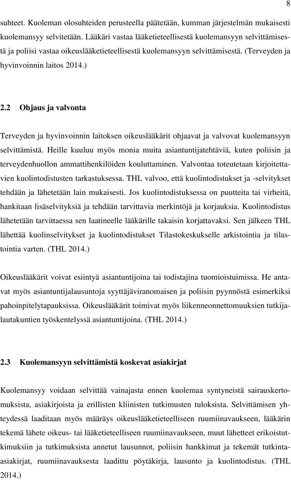 2 Ohjaus ja valvonta Terveyden ja hyvinvoinnin laitoksen oikeuslääkärit ohjaavat ja valvovat kuolemansyyn selvittämistä.