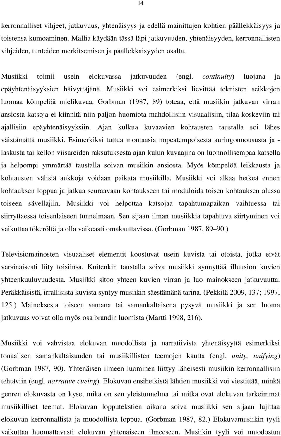 continuity) luojana ja epäyhtenäisyyksien häivyttäjänä. Musiikki voi esimerkiksi lievittää teknisten seikkojen luomaa kömpelöä mielikuvaa.