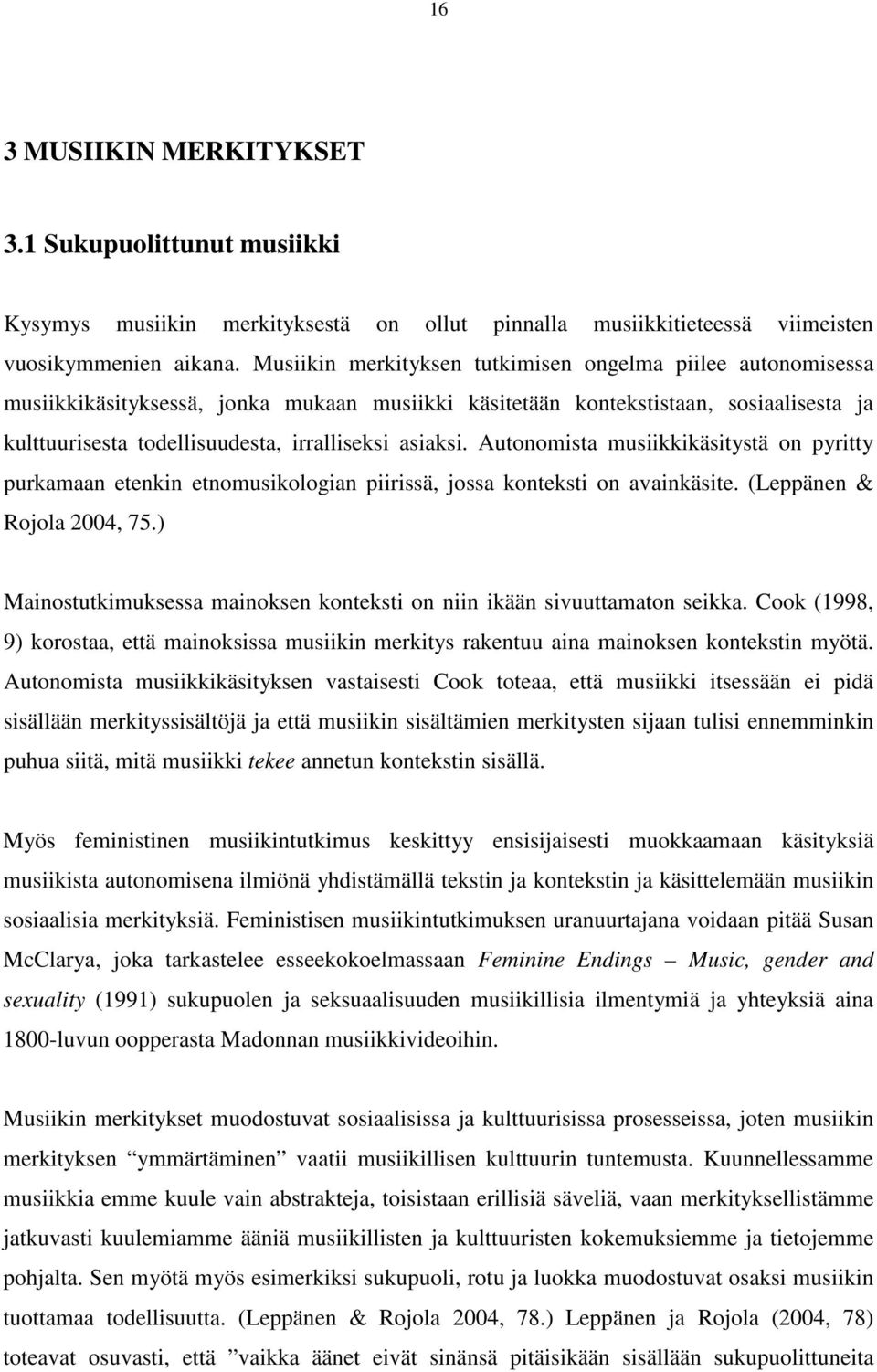 asiaksi. Autonomista musiikkikäsitystä on pyritty purkamaan etenkin etnomusikologian piirissä, jossa konteksti on avainkäsite. (Leppänen & Rojola 2004, 75.