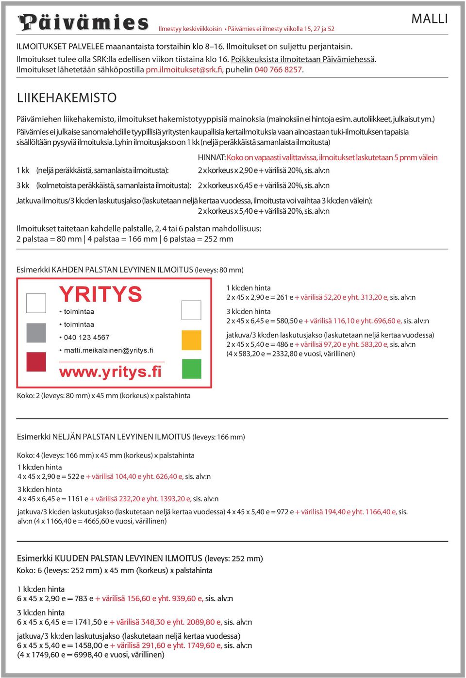 ) Päivämies ei julkaise sanomalehdille tyypillisiä yritysten kaupallisia kertailmoituksia vaan ainoastaan tuki-ilmoituksen tapaisia sisällöltään pysyviä ilmoituksia.