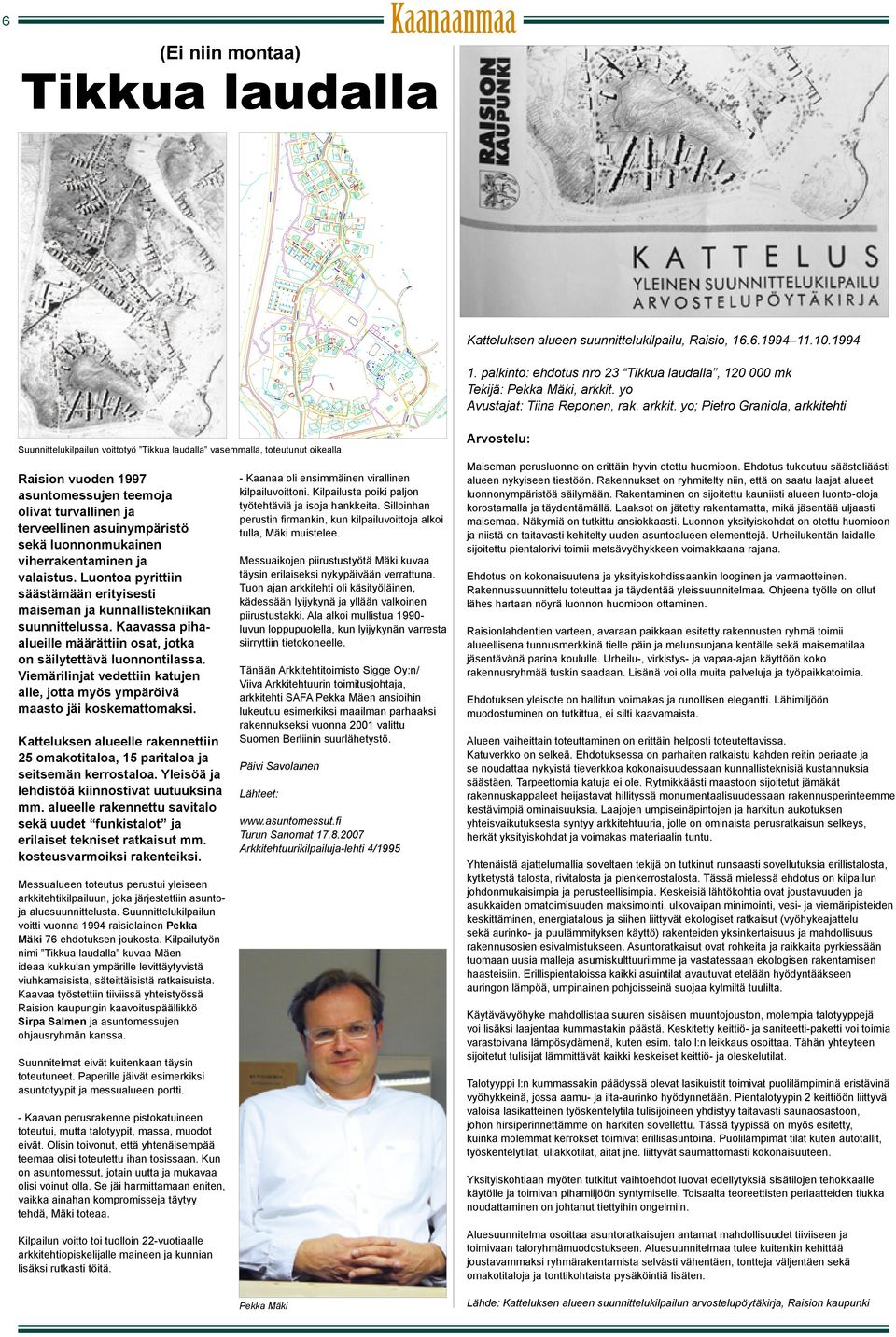 Raision vuoden 1997 asuntomessujen teemoja olivat turvallinen ja terveellinen asuinympäristö sekä luonnonmukainen viherrakentaminen ja valaistus.