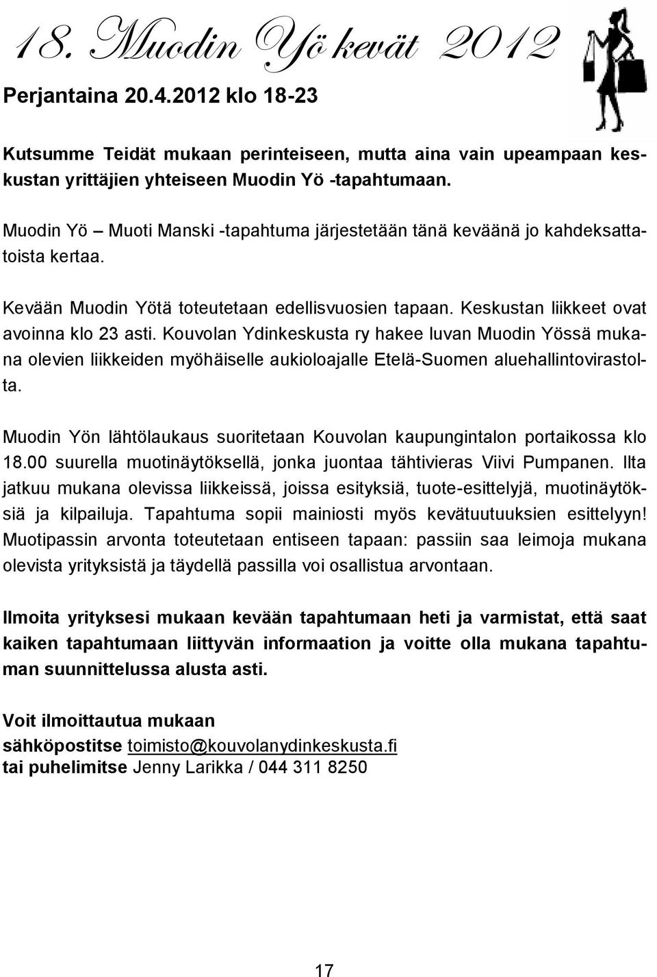 Kouvolan Ydinkeskusta ry hakee luvan Muodin Yössä mukana olevien liikkeiden myöhäiselle aukioloajalle Etelä-Suomen aluehallintovirastolta.