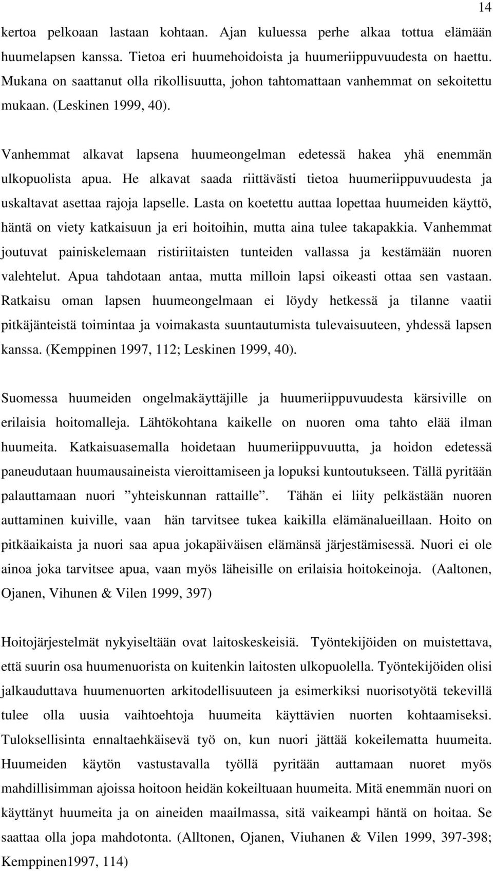 He alkavat saada riittävästi tietoa huumeriippuvuudesta ja uskaltavat asettaa rajoja lapselle.