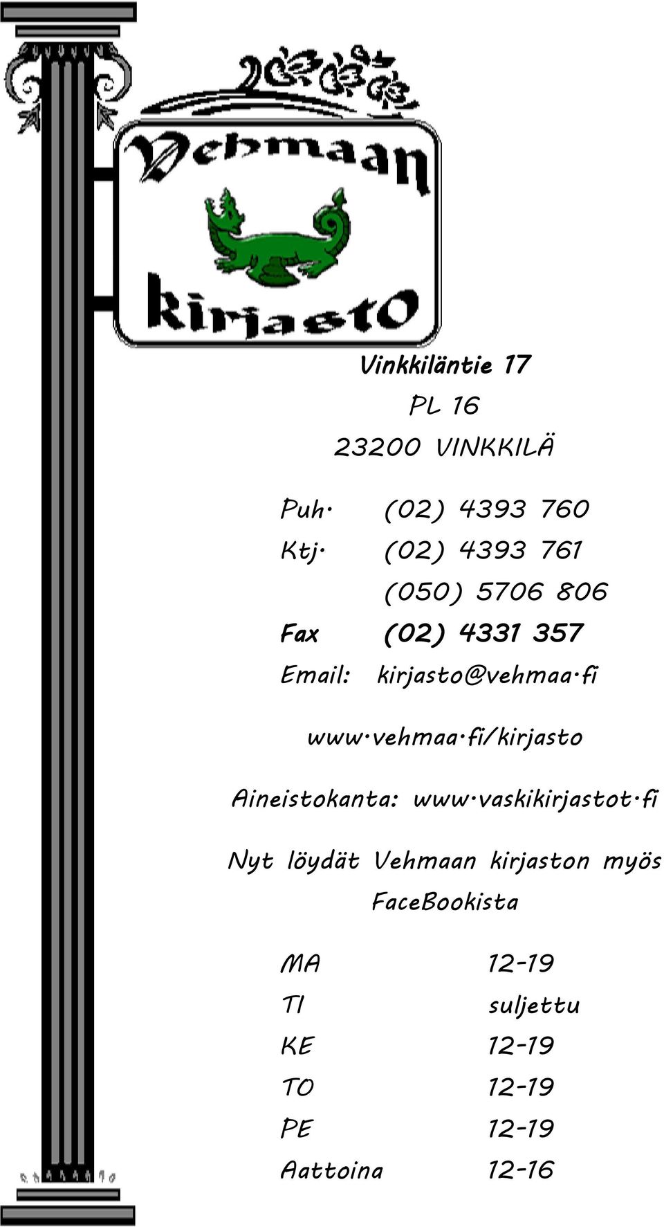 fi www.vehmaa.fi/kirjasto Aineistokanta: www.vaskikirjastot.