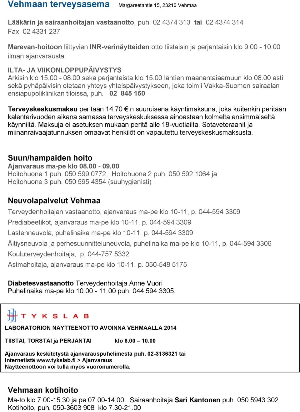 ILTA- JA VIIKONLOPPUPÄIVYSTYS Arkisin klo 15.00-08.00 sekä perjantaista klo 15.00 lähtien maanantaiaamuun klo 08.