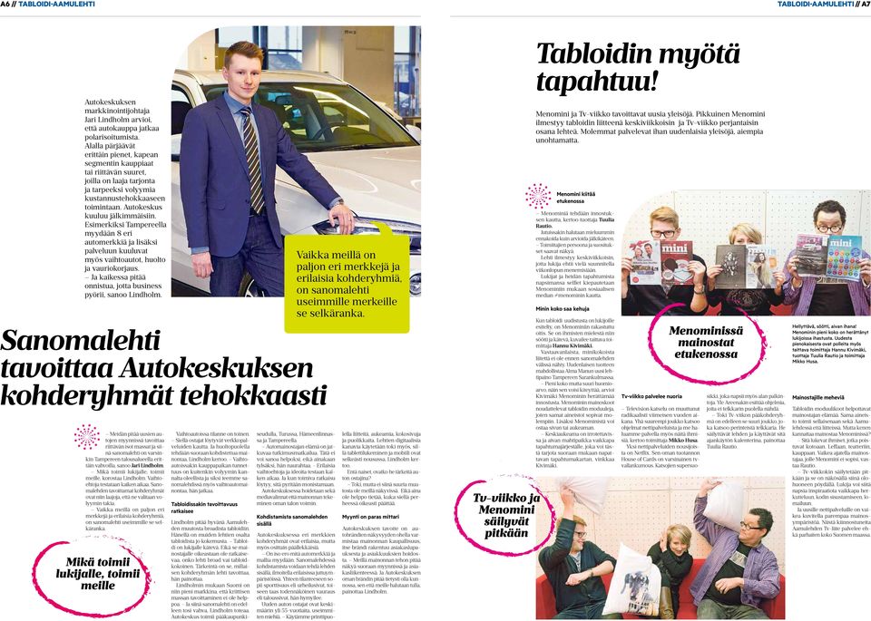 Esimerkiksi Tampereella myydään 8 eri automerkkiä ja lisäksi palveluun kuuluvat myös vaihtoautot, huolto ja vauriokorjaus. Ja kaikessa pitää onnistua, jotta business pyörii, sanoo Lindholm.