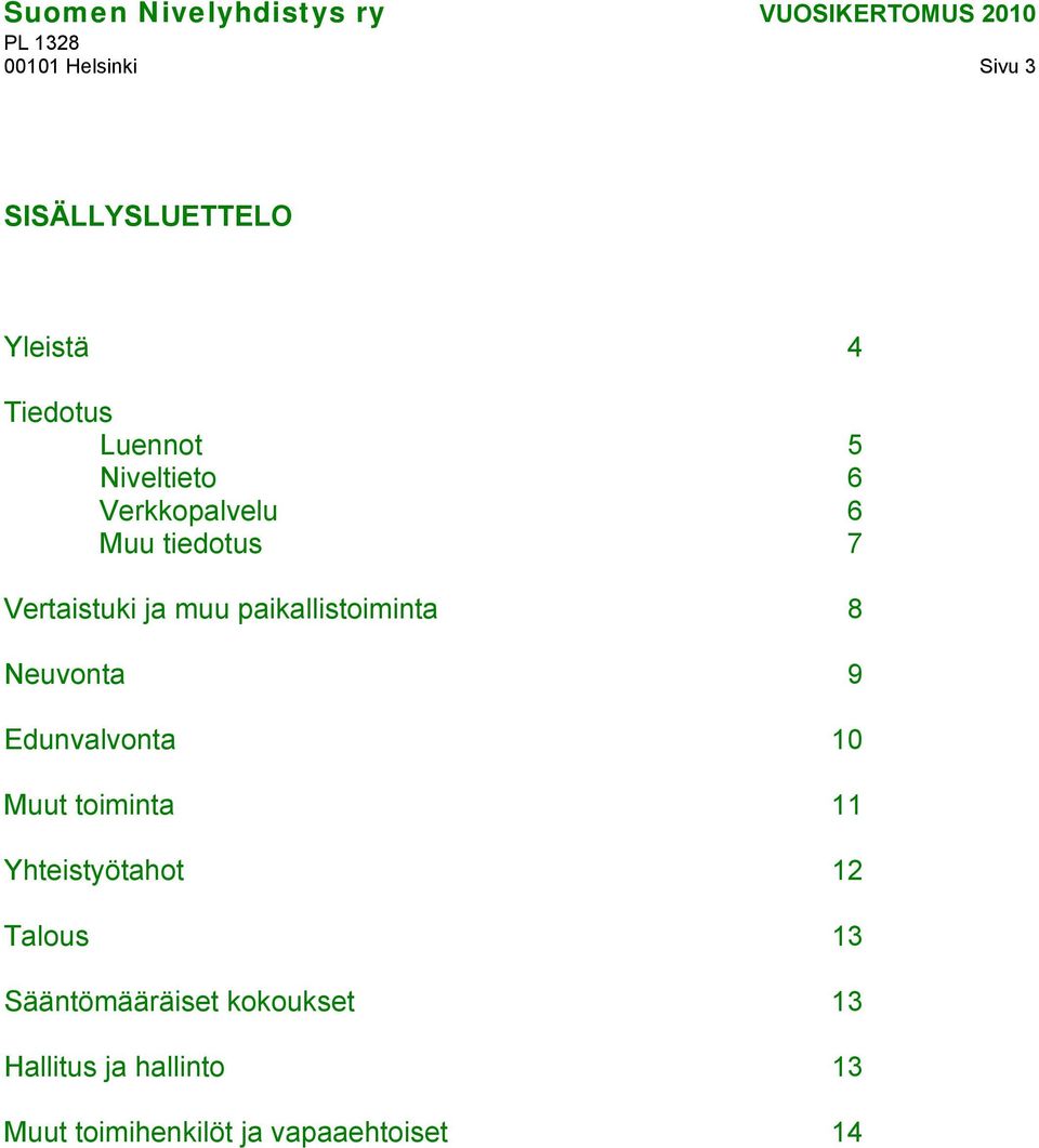 Neuvonta 9 Edunvalvonta 10 Muut toiminta 11 Yhteistyötahot 12 Talous 13