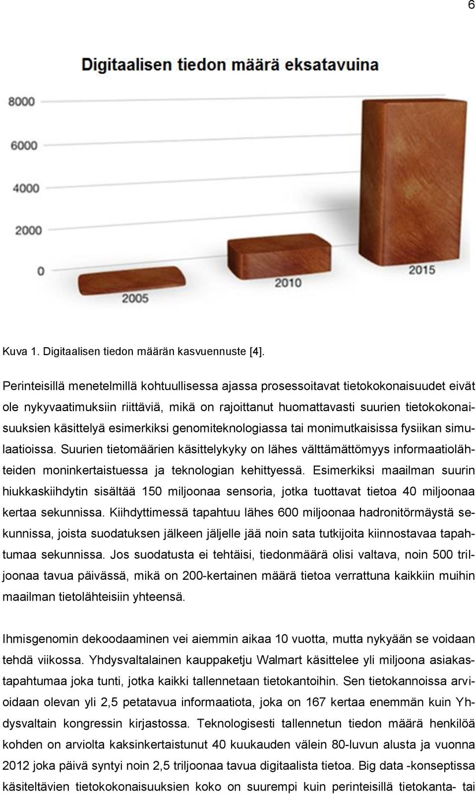 esimerkiksi genomiteknologiassa tai monimutkaisissa fysiikan simulaatioissa.