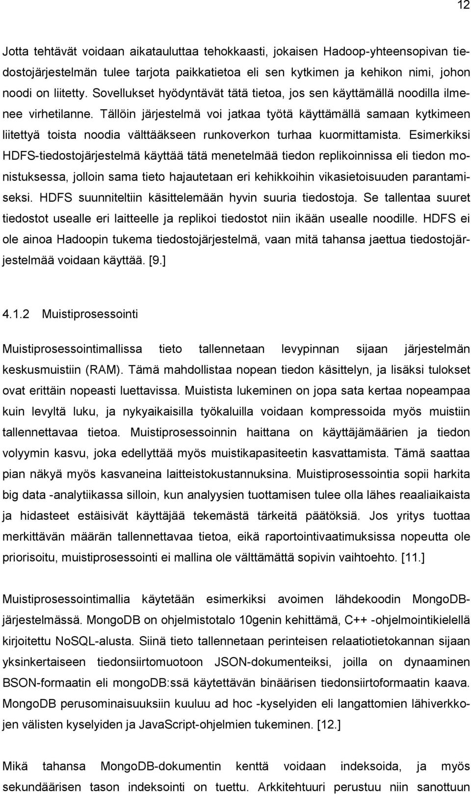 Tällöin järjestelmä voi jatkaa työtä käyttämällä samaan kytkimeen liitettyä toista noodia välttääkseen runkoverkon turhaa kuormittamista.