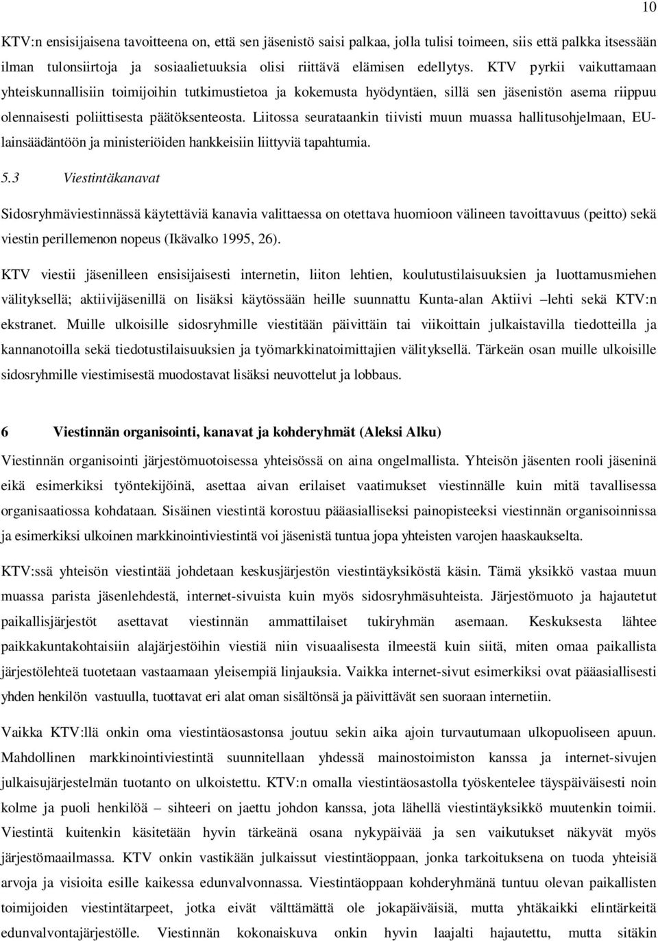 Liitossa seurataankin tiivisti muun muassa hallitusohjelmaan, EUlainsäädäntöön ja ministeriöiden hankkeisiin liittyviä tapahtumia. 5.