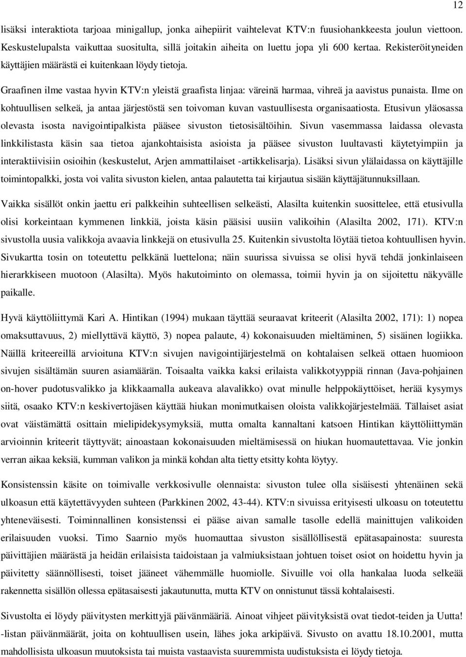 Graafinen ilme vastaa hyvin KTV:n yleistä graafista linjaa: väreinä harmaa, vihreä ja aavistus punaista.