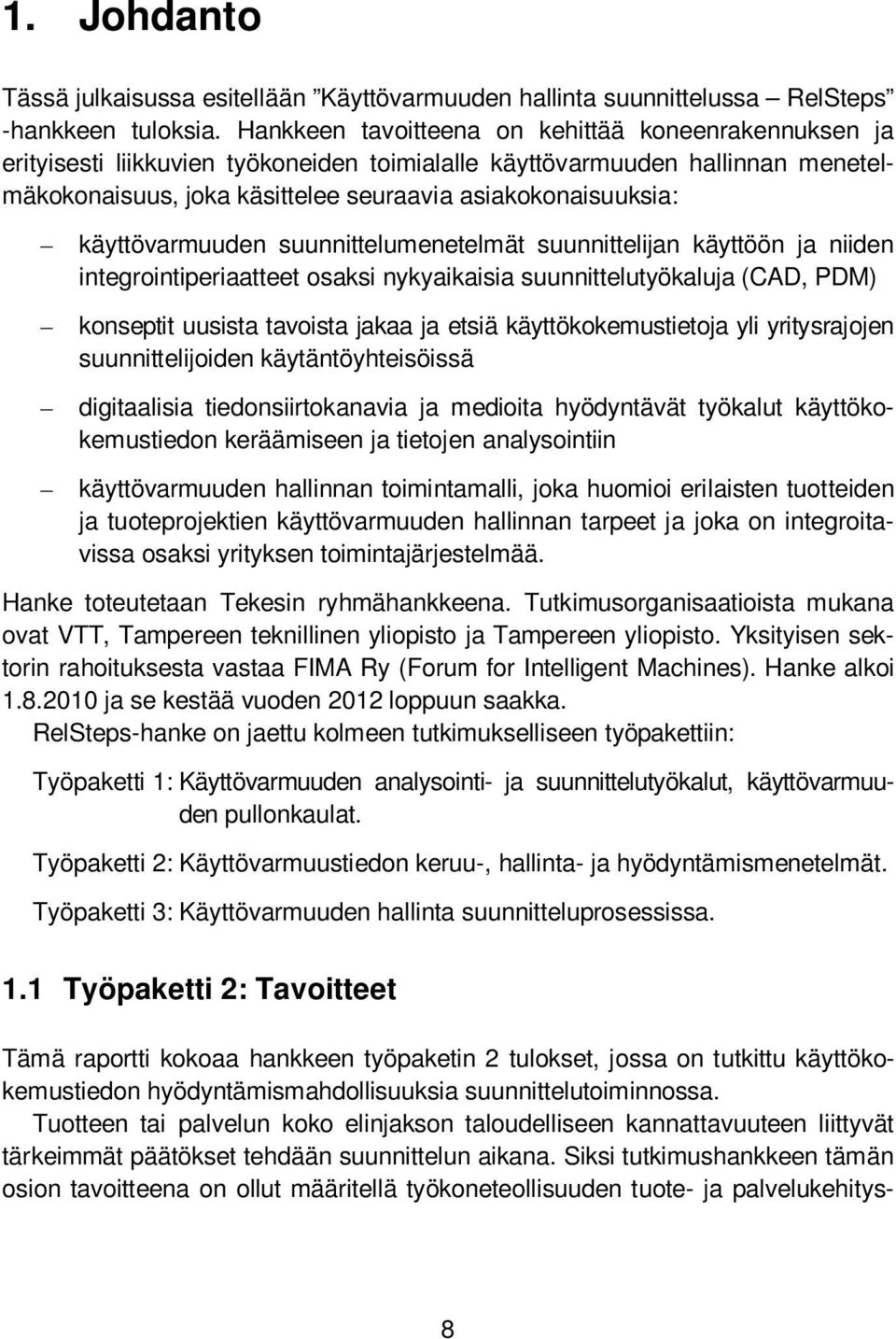 käyttövarmuuden suunnittelumenetelmät suunnittelijan käyttöön ja niiden integrointiperiaatteet osaksi nykyaikaisia suunnittelutyökaluja (CAD, PDM) konseptit uusista tavoista jakaa ja etsiä