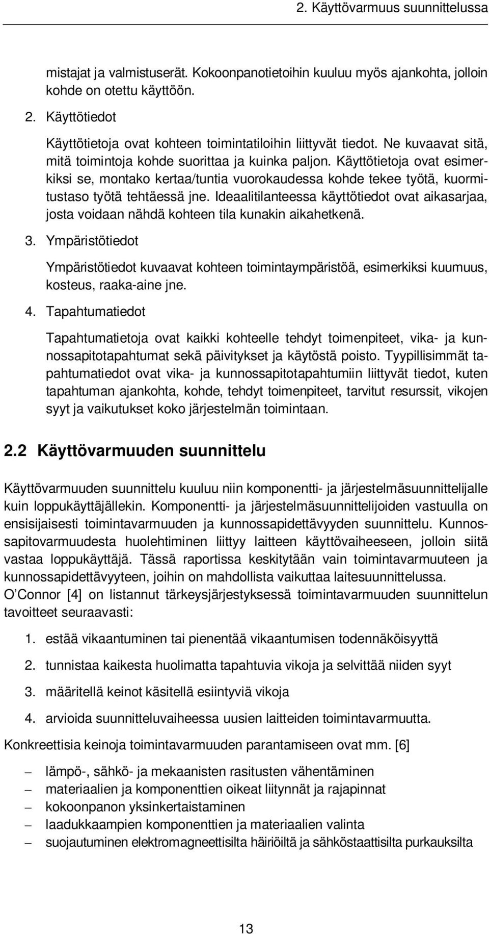 Käyttötietoja ovat esimerkiksi se, montako kertaa/tuntia vuorokaudessa kohde tekee työtä, kuormitustaso työtä tehtäessä jne.