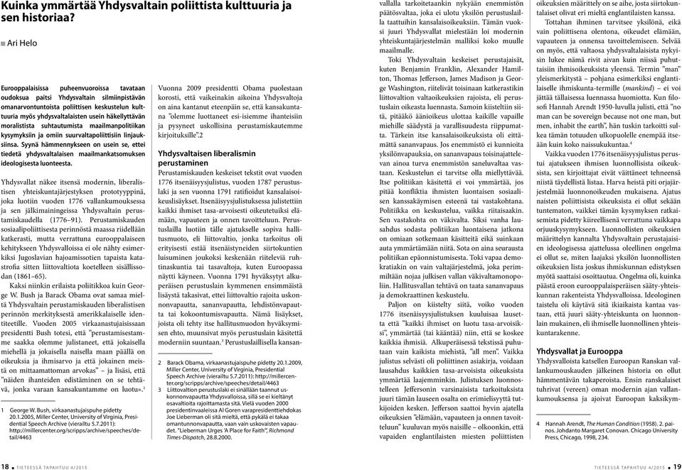 moralistista suhtautumista maailmanpolitiikan kysymyksiin ja omiin suurvaltapoliittisiin linjauksiinsa.