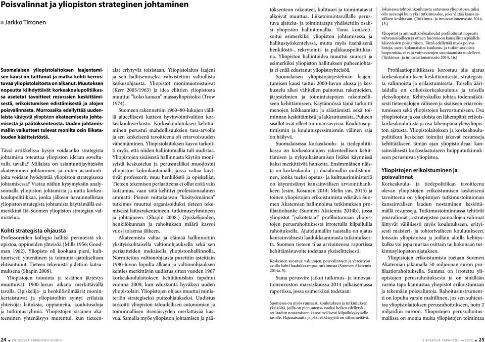 Murrosaika edellyttää uudenlaista käsitystä yliopiston akateemisesta johtamisesta ja päätöksenteosta. Uuden johtamismallin vaikutteet tulevat monilta osin liiketalouden käsitteistöstä.